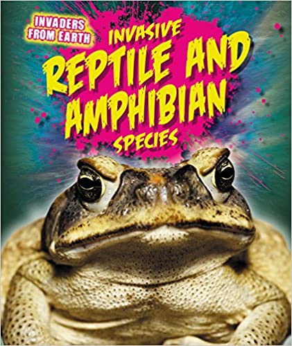 Invaders from Earth: Invasive Amphibian and Reptile Species