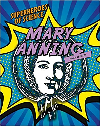 Superheroes of Science: Mary Anning (Fossil Hunter)