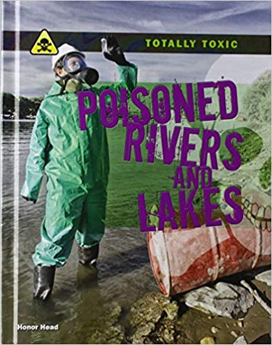 Totally Toxic: Poisoned Rivers and Lakes