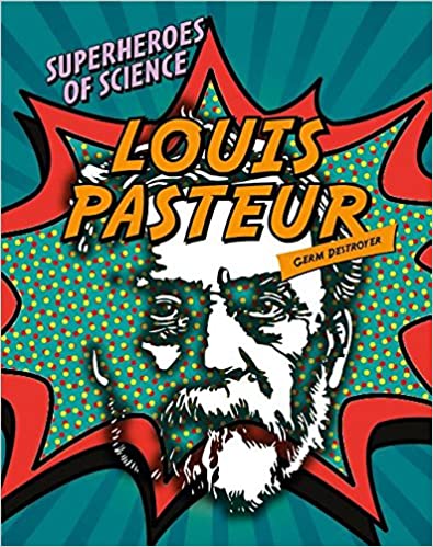 Superheroes of Science: Louis Pasteur (Germ Destroyer)